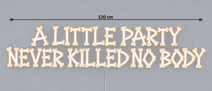Custom Design: A LITTLE PARTY NEVER KILLED NO BODY