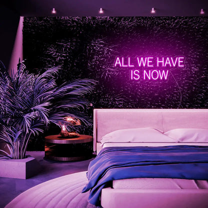 All We Have Is Now LED Neon Sign - Neon Lanes