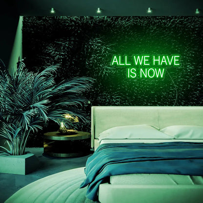 All We Have Is Now LED Neon Sign - Neon Lanes