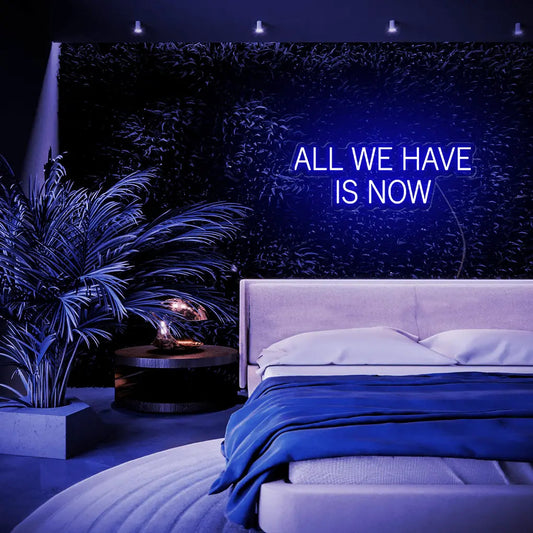 All We Have Is Now LED Neon Sign - Neon Lanes
