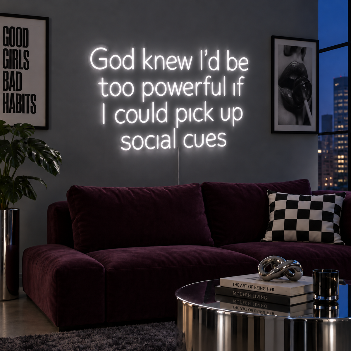 God Knew I'd Be Too Powerful If I Could Pick Up Social Cues Neon Sign in white above a burgundy sofa.